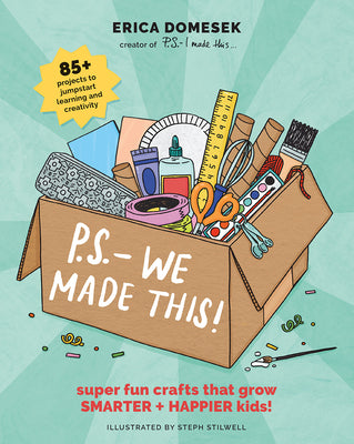 P.S. -- We Made This!: Super Fun Crafts That Grow Smarter + Happier Kids