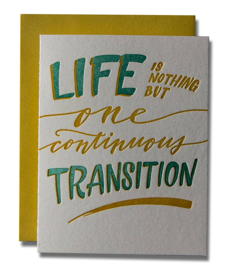 Ladyfingers Letterpress greeting card that says "Life is nothing but one continuous transition"