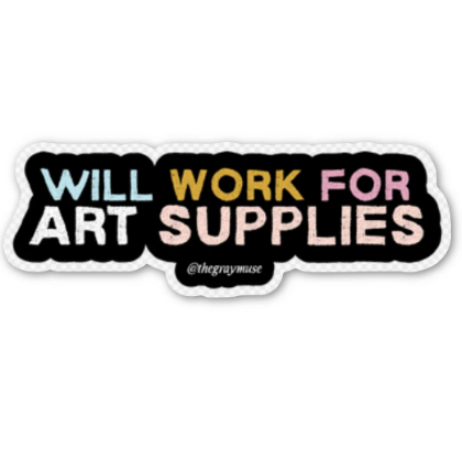 will work for art supplies sticker