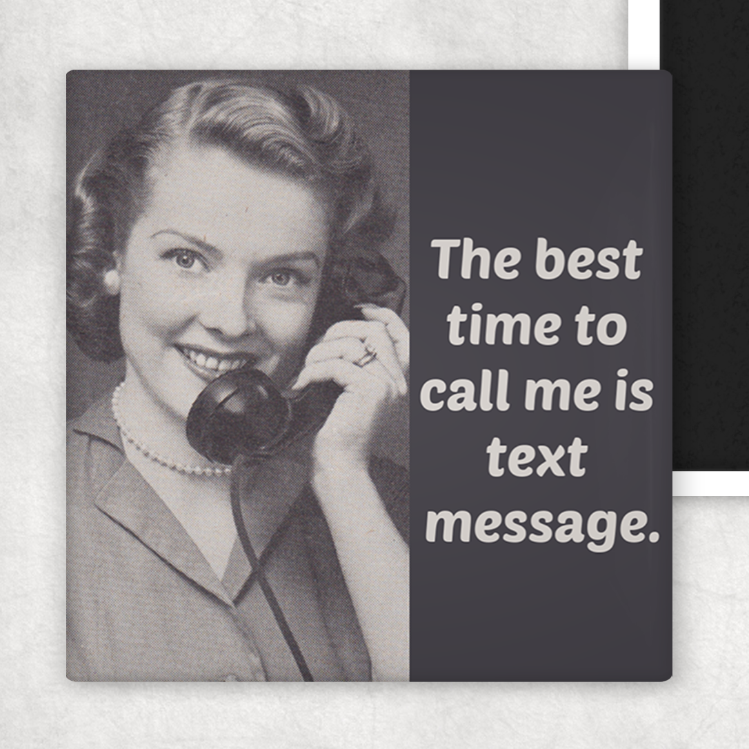 Best Time To Call Me Is Text Message