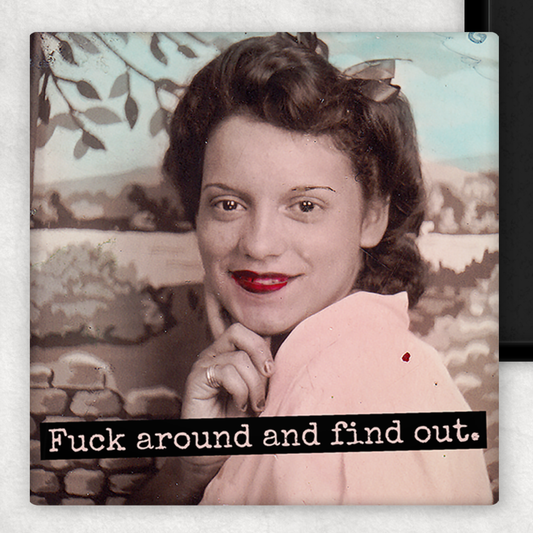 Fuck around and find out