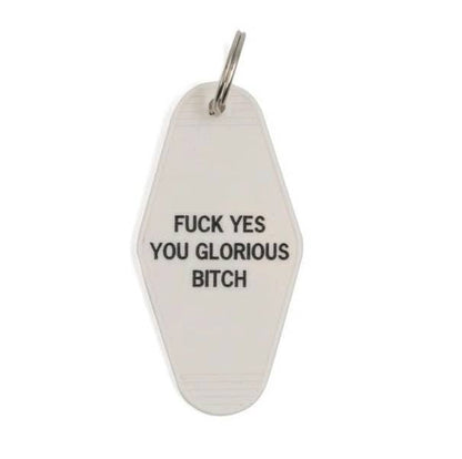 Fuck Yes You Glorious Bitch Keychain