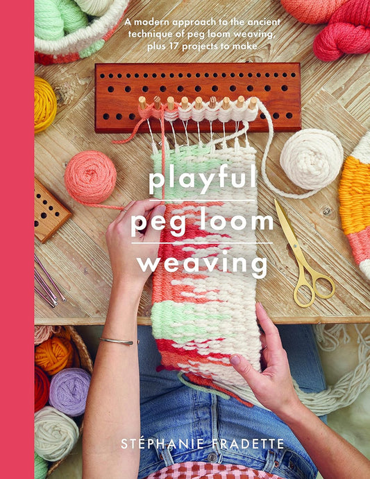 Playful Peg Loom Weaving:A modern approach to the ancient technique of peg loom weaving, plus 17 projects to make