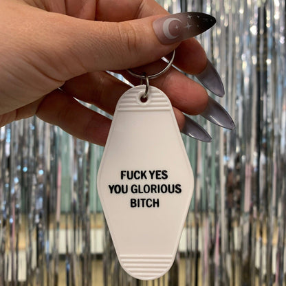 Fuck Yes You Glorious Bitch Keychain